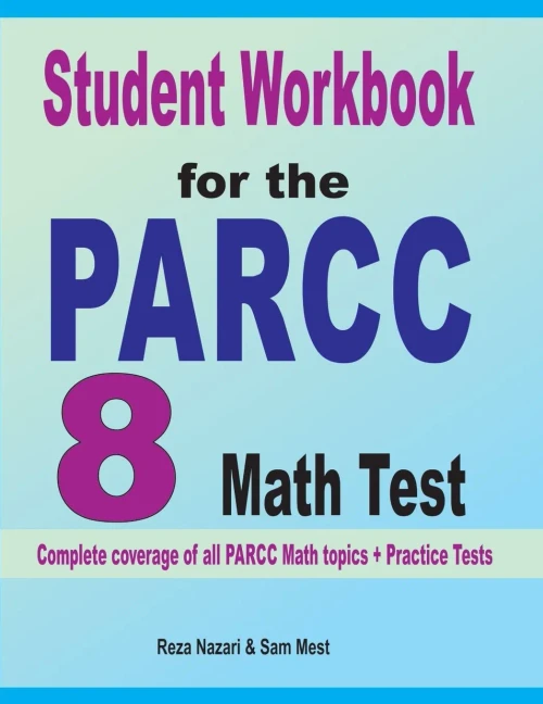 Student Workbook For The Parcc 8 Math Test: Complete Coverage Of All Parcc 8 Math Topics + Practice Tests