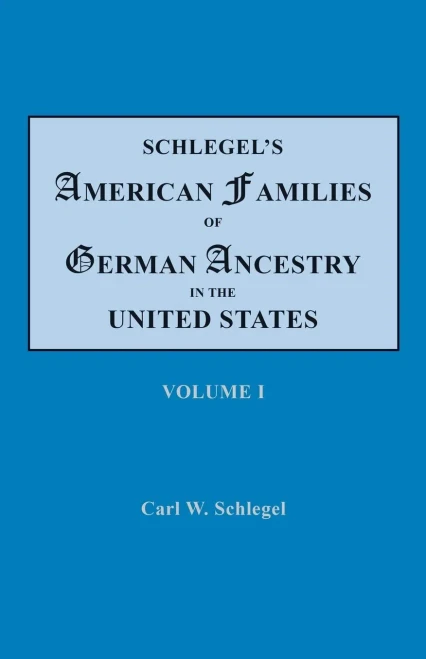Schlegel's American Families of German Ancestry in the United States: Genealogical and Biographical, Illustrated, Vol. 1