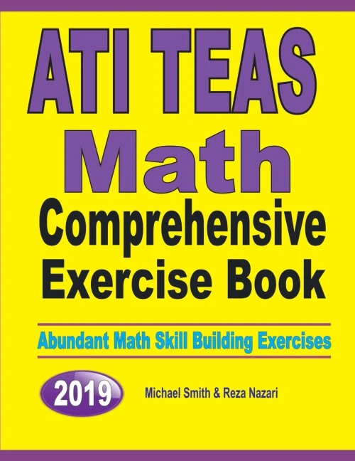 Ati Teas Math Comprehensive Exercise Book: Abundant Math Skill Building Exercises