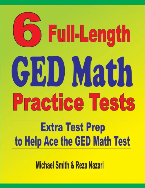 6 Full-Length Ged Math Practice Tests: Extra Test Prep To Help Ace The Ged Math Test