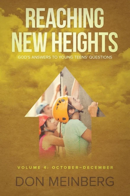 Reaching New Heights: God's Answers To Young Teens' Questions Volume 4: October-December