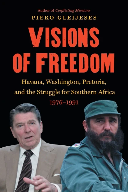 Visions Of Freedom: Havana, Washington, Pretoria, And The Struggle For Southern Africa, 1976-1991 (New Cold War History)