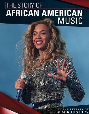 The Story Of African American Music (Lucent Library Of Black History)