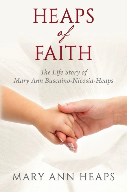 Heaps Of Faith: The Life Story Of Mary Ann Buscaino-Nicosia-Heaps