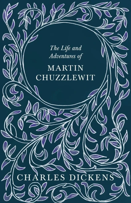 The Life And Adventures Of Martin Chuzzlewit: With Appreciations And Criticisms By G. K. Chesterton