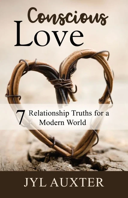 Conscious Love: 7 Relationship Truths For A Modern World