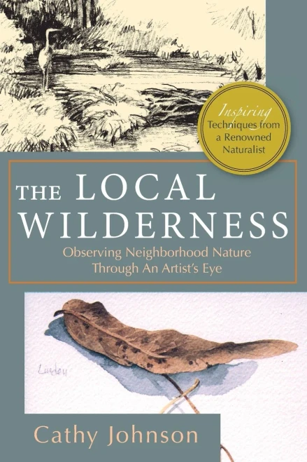 The Local Wilderness: Observing Neighborhood Nature Through An Artists Eye (Phalarope Books)