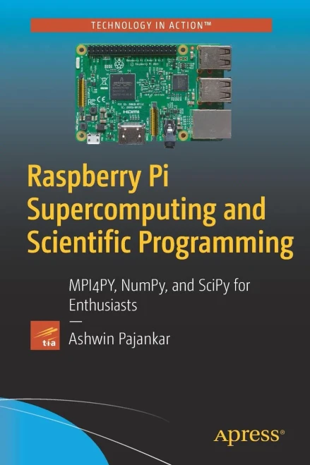 Raspberry Pi Supercomputing And Scientific Programming: Mpi4Py, Numpy, And Scipy For Enthusiasts