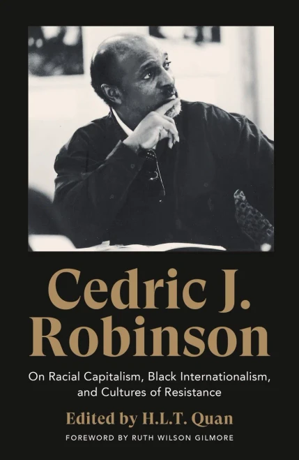 Cedric J. Robinson: On Racial Capitalism, Black Internationalism, and Cultures of Resistance (Black Critique)