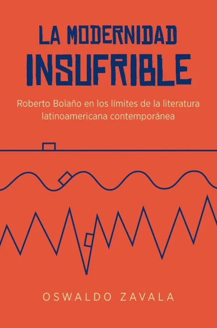 La Modernidad Insufrible: Roberto Bolano En Los Limites De La Literatura Latinoamericana Contemporanea (North Carolina Studies In The Romance Languages And Literatures, 305) (Spanish Edition)