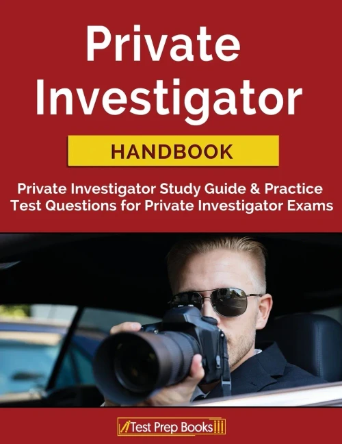 Private Investigator Handbook: Private Investigator Study Guide & Practice Test Questions For Private Investigator Exams