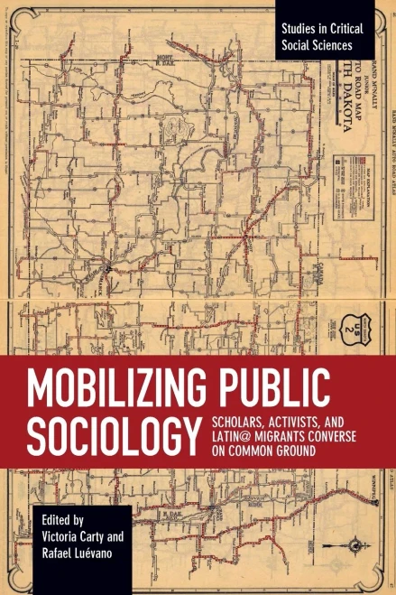 Mobilizing Public Sociology: Scholars, Activists, And Latin@ Migrants Converse On Common Ground (Studies In Critical Social Sciences, 106)