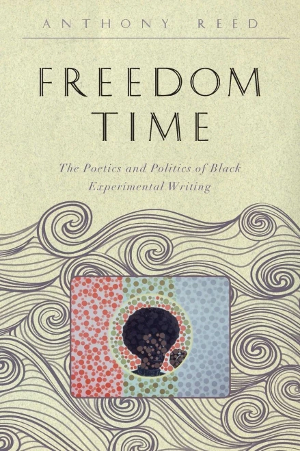 Freedom Time: The Poetics And Politics Of Black Experimental Writing (The Callaloo African Diaspora Series)