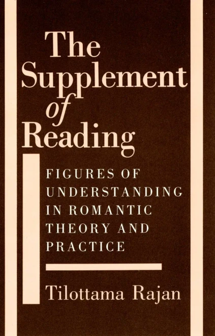 The Supplement Of Reading: Figures Of Understanding In Romantic Theory And Practice