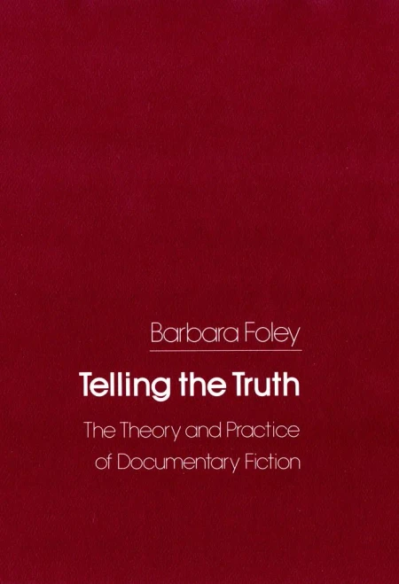 Telling The Truth: The Theory And Practice Of Documentary Fiction