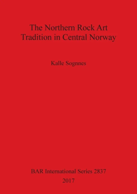 The Northern Rock Art Tradition In Central Norway (2837) (Bar International Series)