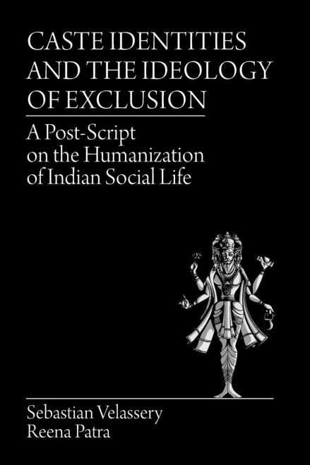Caste Identities And The Ideology Of Exclusion: A Post-Script On The Humanization Of Indian Social Life