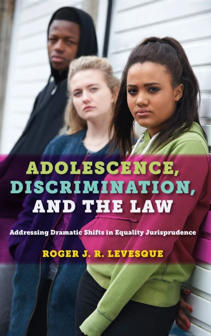Adolescence, Discrimination, And The Law: Addressing Dramatic Shifts In Equality Jurisprudence