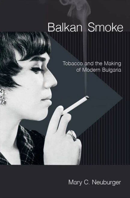 Balkan Smoke: Tobacco And The Making Of Modern Bulgaria