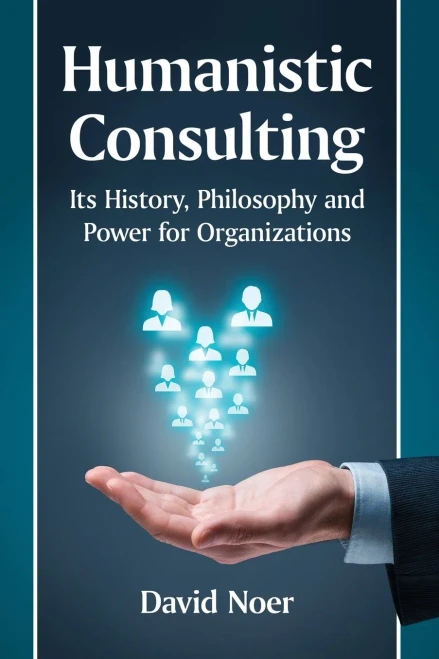 Humanistic Consulting: Its History, Philosophy And Power For Organizations