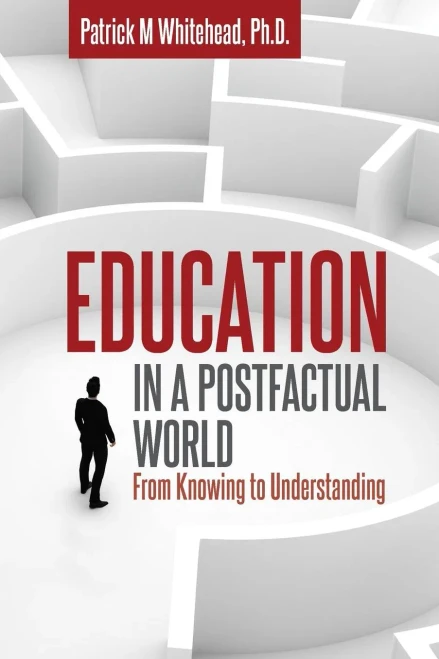 Education In A Postfactual World: From Knowing To Understanding
