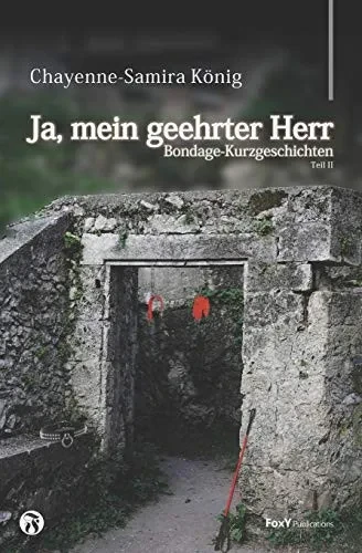Ja, mein geehrter Herr - Volume II: Bondage-Kurzgeschichten (German Edition)