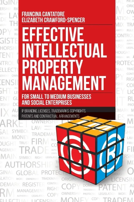 Effective Intellectual Property Management For Small To Medium Businesses And Social Enterprises: Ip Branding, Licenses, Trademarks, Copyrights, Patents And Contractual Arrangements