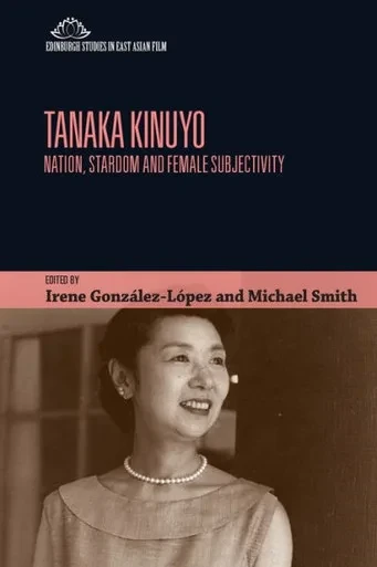 Tanaka Kinuyo: Nation, Stardom And Female Subjectivity (Edinburgh Studies In East Asian Film)