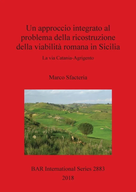 Un Approccio Integrato Al Problema Della Ricostruzione Della Viabilita Romana In Sicilia: La Via Catania-Agrigento (2883) (Bar International) (Italian Edition)