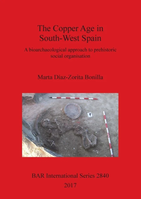 The Copper Age In South-West Spain: A Bioarchaeological Approach To Prehistoric Social Organisation (2840) (Bar International)
