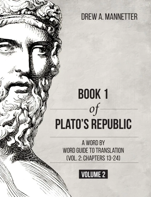 Book 1 Of Plato's Republic: A Word By Word Guide To Translation (Vol. 2: Chapters 13-24)