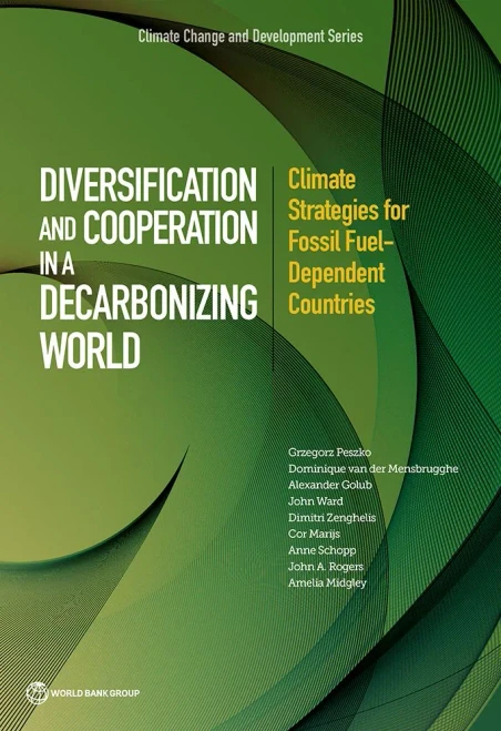 Diversification And Cooperation In A Decarbonizing World: Climate Strategies For Fossil Fuel-Dependent Countries (Climate Change And Development)