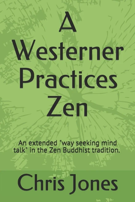 A Westerner Practices Zen: An extended "way seeking mind talk" in the Zen tradition