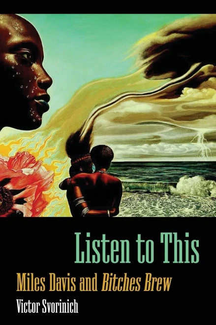 Listen To This: Miles Davis And Bitches Brew (American Made Music Series)