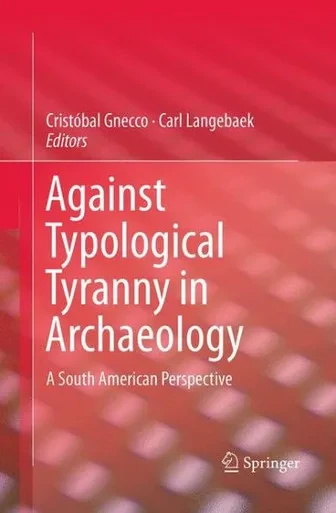 Against Typological Tyranny In Archaeology: A South American Perspective