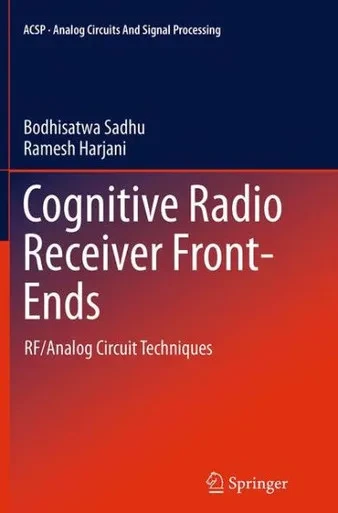Cognitive Radio Receiver Front-Ends: Rf/Analog Circuit Techniques (Analog Circuits And Signal Processing, 115)