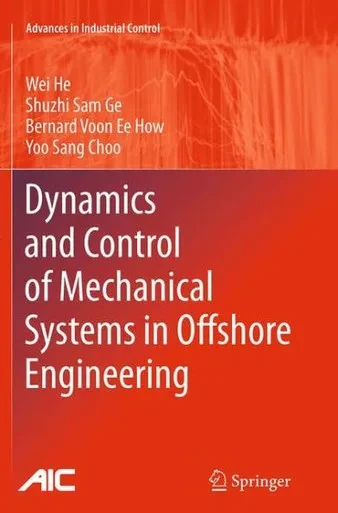 Dynamics And Control Of Mechanical Systems In Offshore Engineering (Advances In Industrial Control)