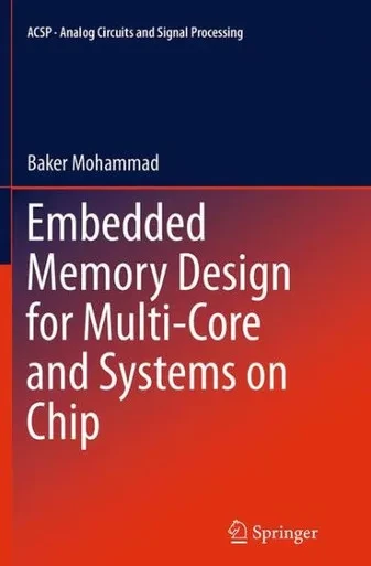 Embedded Memory Design For Multi-Core And Systems On Chip (Analog Circuits And Signal Processing, 116)