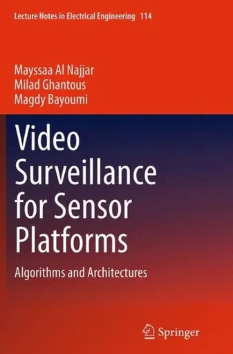 Video Surveillance For Sensor Platforms: Algorithms And Architectures (Lecture Notes In Electrical Engineering, 114)