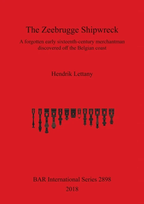 The Zeebrugge Shipwreck: A Forgotten Early Sixteenth-Century Merchantman Discovered Off The Belgian Coast (2898) (Bar International)