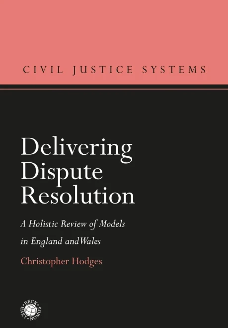 Delivering Dispute Resolution: A Holistic Review of Models in England and Wales (Civil Justice Systems)