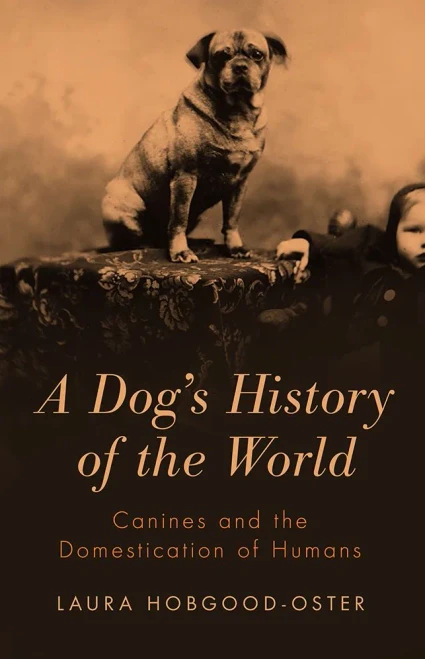 A Dog's History Of The World: Canines And The Domestication Of Humans