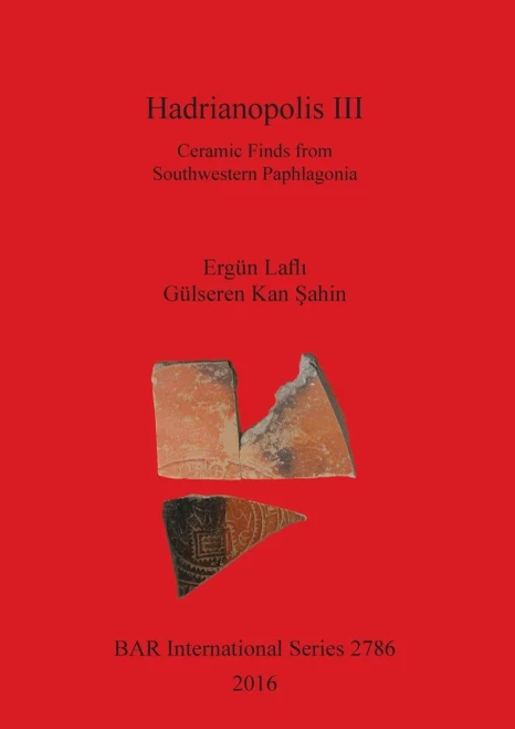 Hadrianopolis Iii: Ceramic Finds From Southwestern Paphlagonia (2786) (Bar International)