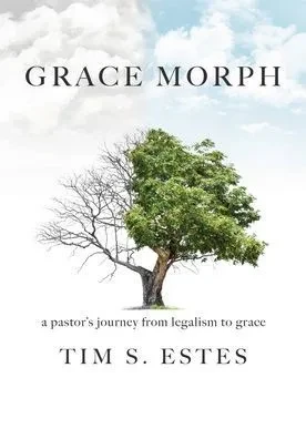 Grace Morph: A Pastor's Journey From Legalism To Grace