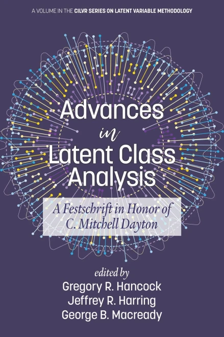 Advances In Latent Class Analysis: A Festschrift In Honor Of C. Mitchell Dayton (Cilvr Series On Latent Variable Methodology)