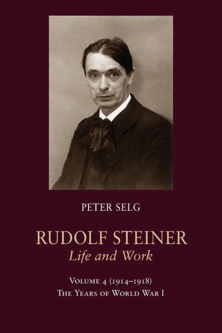 Rudolf Steiner, Life And Work: 19141918: The Years Of World War I (Rudolf Steiner, Life And Work, 4)
