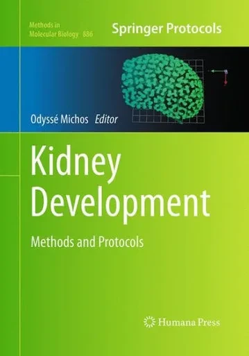 Kidney Development: Methods And Protocols (Methods In Molecular Biology, 886)