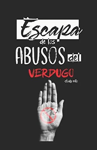 ESCAPA DE LOS ABUSOS DEL VERDUGO: VIVE SIN MALTRATO (Spanish Edition)