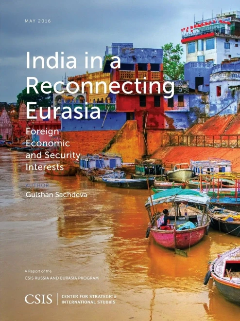 India In A Reconnecting Eurasia: Foreign Economic And Security Interests (Csis Reports)