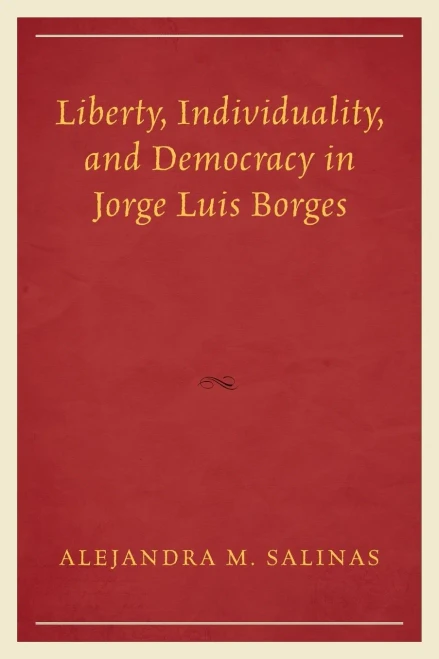 Liberty, Individuality, And Democracy In Jorge Luis Borges (Politics, Literature, & Film)